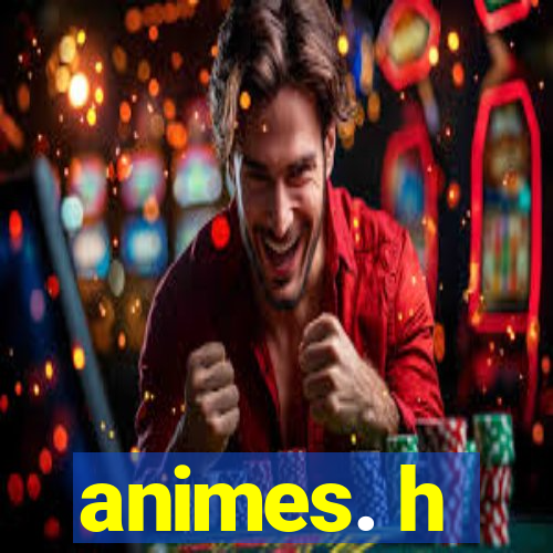 animes. h