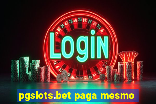 pgslots.bet paga mesmo