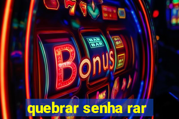 quebrar senha rar