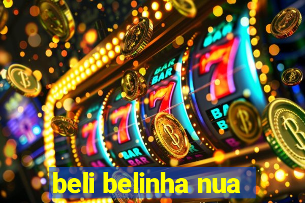 beli belinha nua