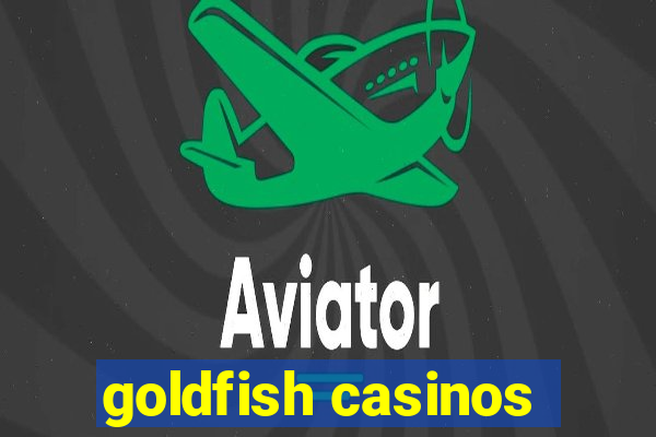 goldfish casinos