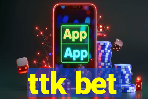 ttk bet