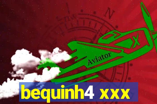 bequinh4 xxx