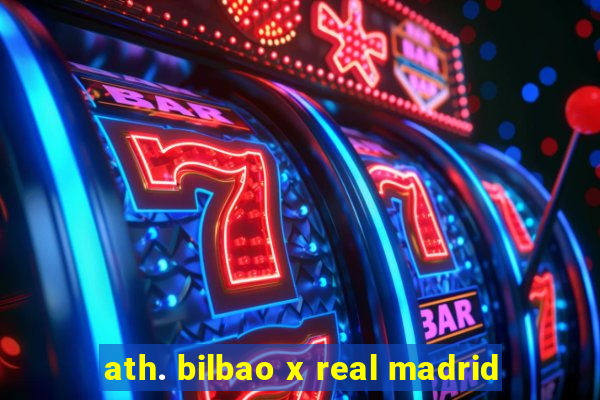 ath. bilbao x real madrid