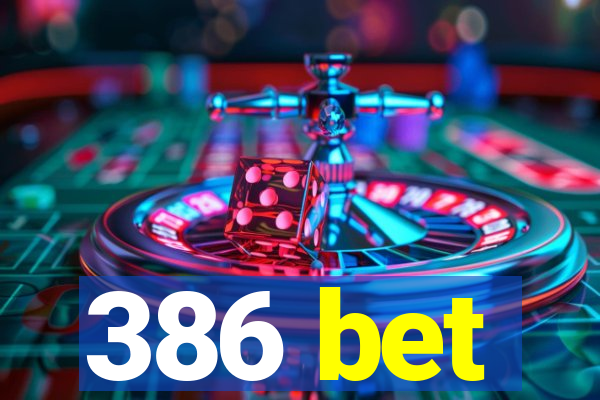 386 bet