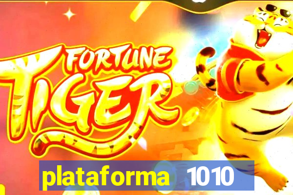 plataforma 1010 jogo do tigre