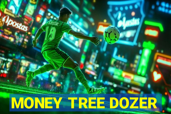 MONEY TREE DOZER