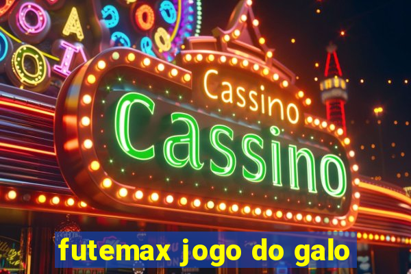 futemax jogo do galo