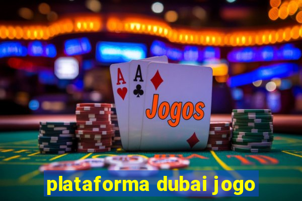 plataforma dubai jogo