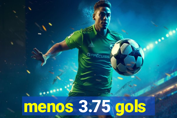 menos 3.75 gols