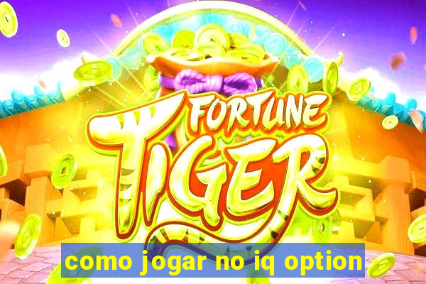 como jogar no iq option