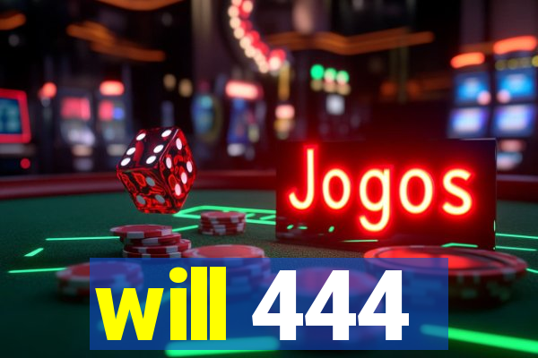 will 444