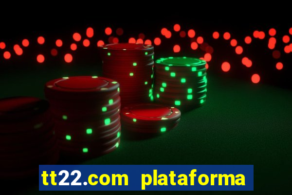 tt22.com plataforma de jogos