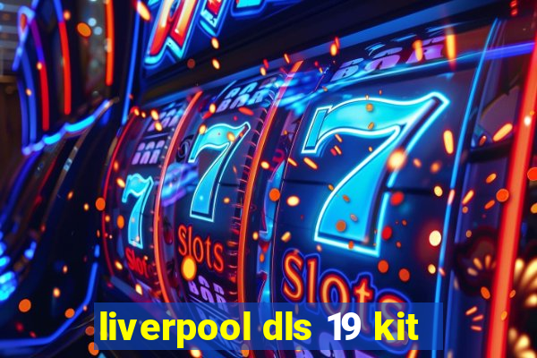 liverpool dls 19 kit