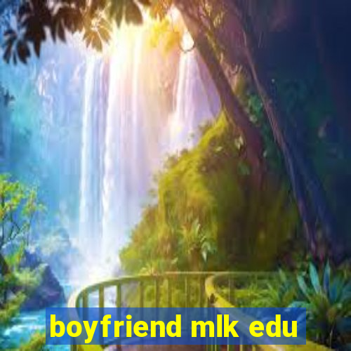 boyfriend mlk edu