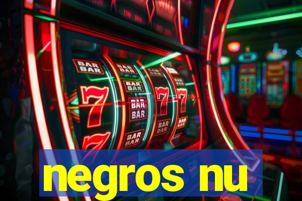 negros nu