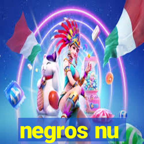 negros nu