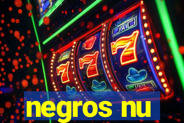 negros nu