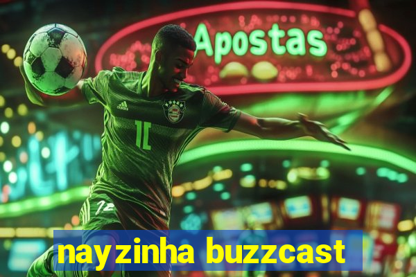 nayzinha buzzcast