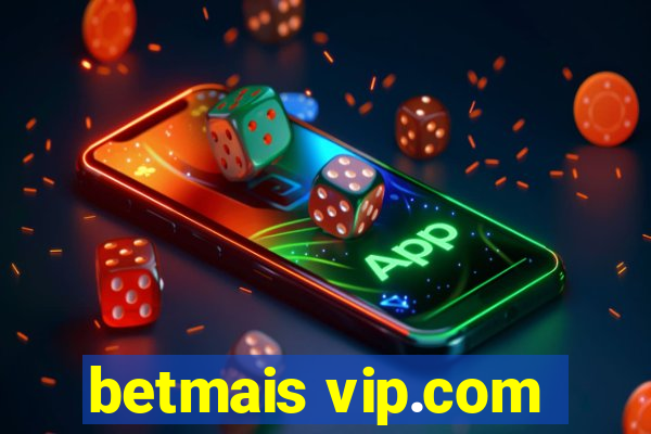 betmais vip.com