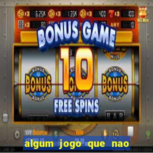 algum jogo que nao precisa depositar dinheiro