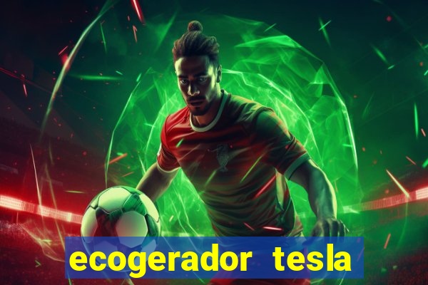 ecogerador tesla reclame aqui