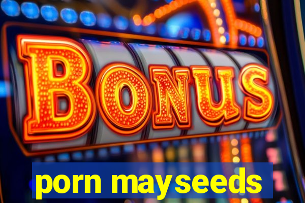 porn mayseeds