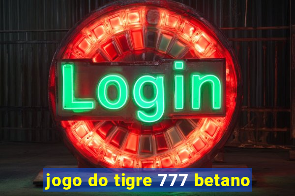 jogo do tigre 777 betano