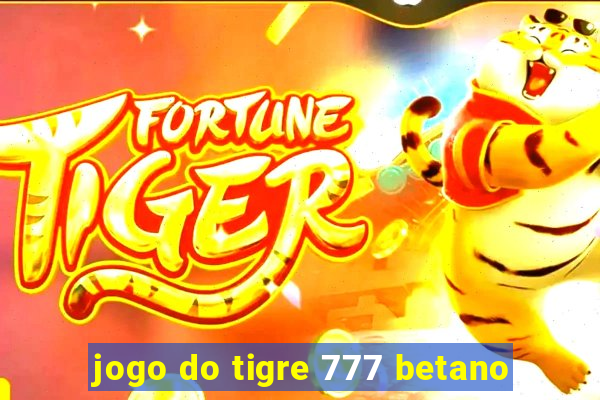 jogo do tigre 777 betano