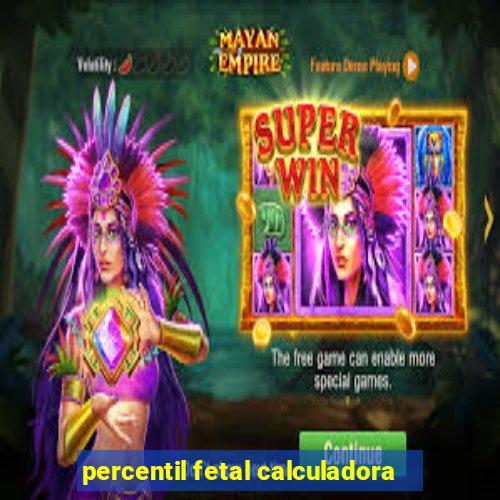 percentil fetal calculadora