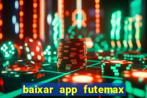 baixar app futemax futebol ao vivo