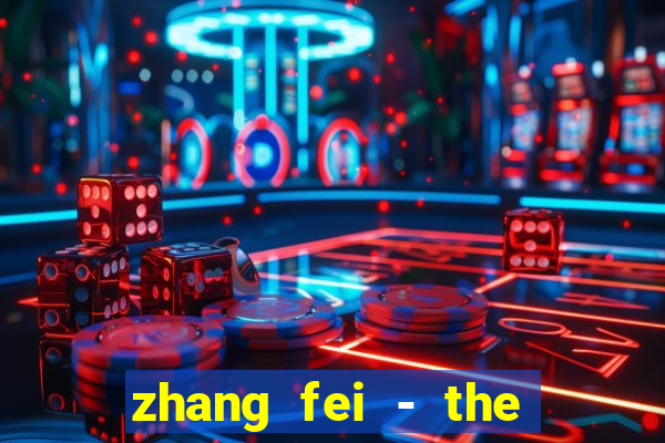 zhang fei - the abandoned son