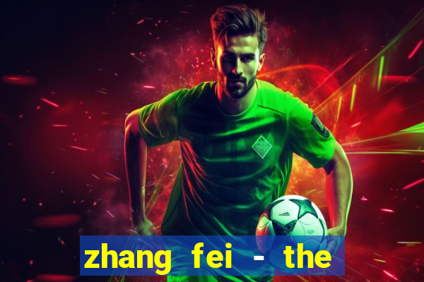 zhang fei - the abandoned son