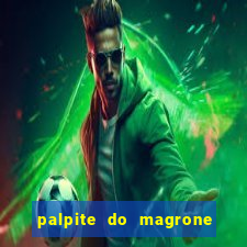 palpite do magrone para federal hoje