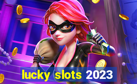 lucky slots 2023