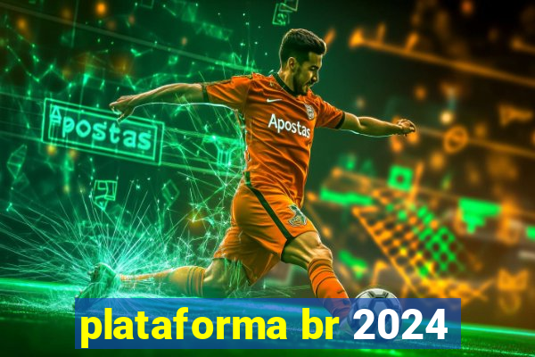 plataforma br 2024