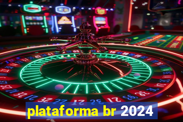 plataforma br 2024