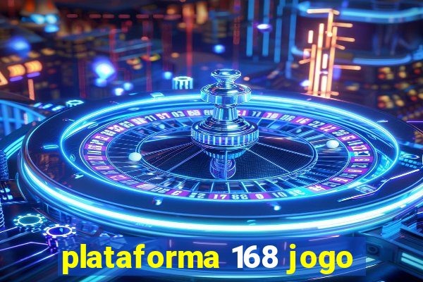 plataforma 168 jogo