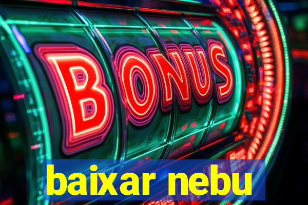 baixar nebu