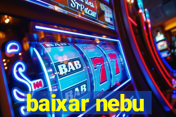 baixar nebu