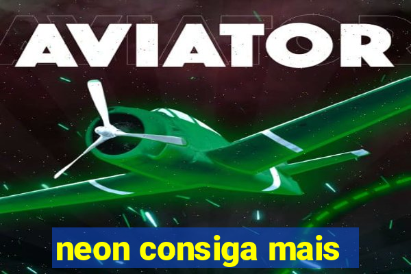 neon consiga mais