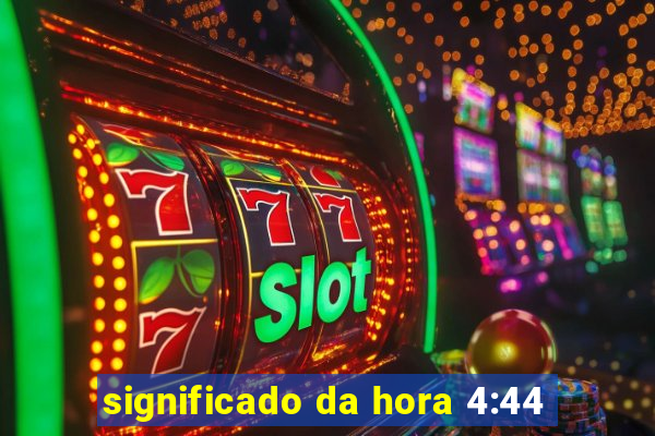 significado da hora 4:44