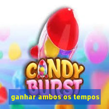 ganhar ambos os tempos