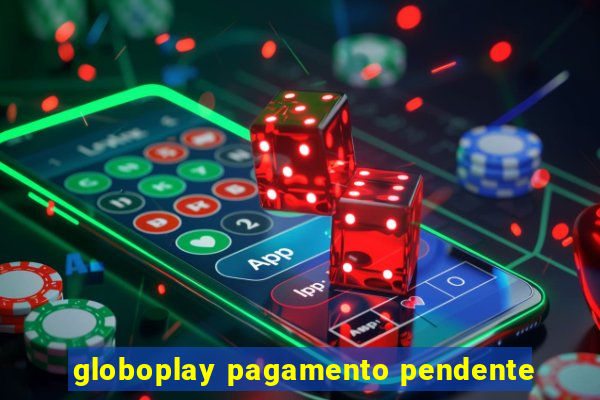 globoplay pagamento pendente