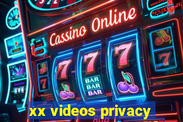 xx videos privacy