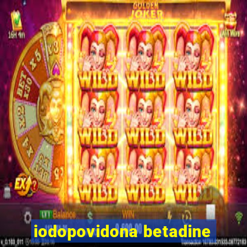 iodopovidona betadine