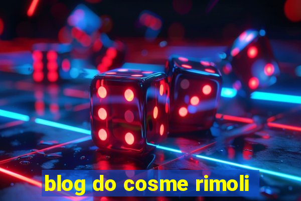 blog do cosme rimoli