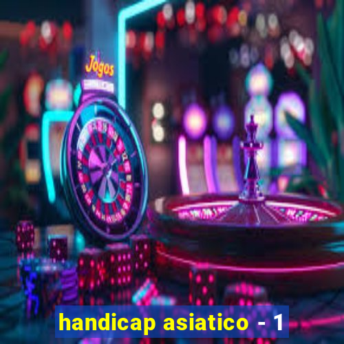 handicap asiatico - 1