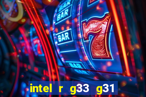 intel r g33 g31 express chipset family roda quais jogos