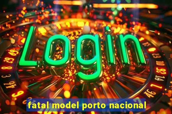 fatal model porto nacional